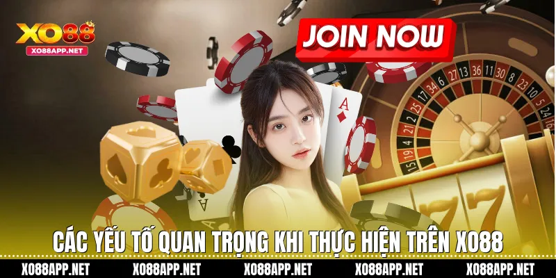 Các yếu tố quan trọng khi thực hiện trên Xo88