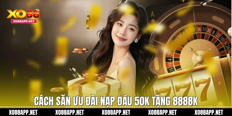 Cách săn ưu đãi nạp đầu 50k tặng 8888k 