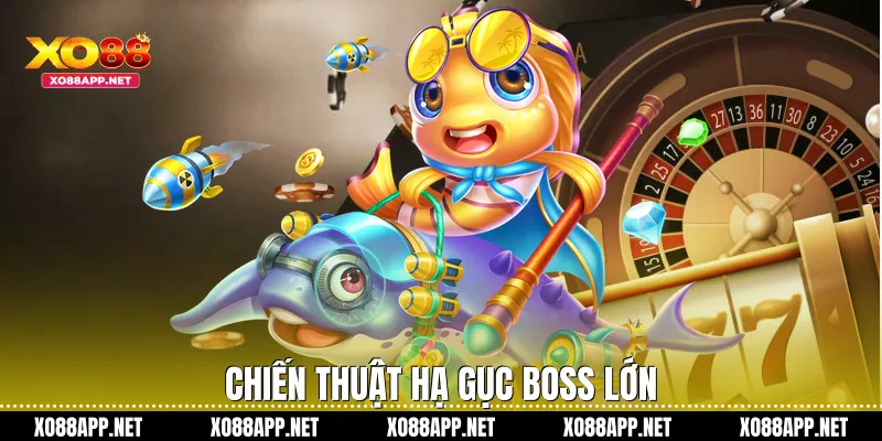 Chiến thuật hạ gục Boss lớn