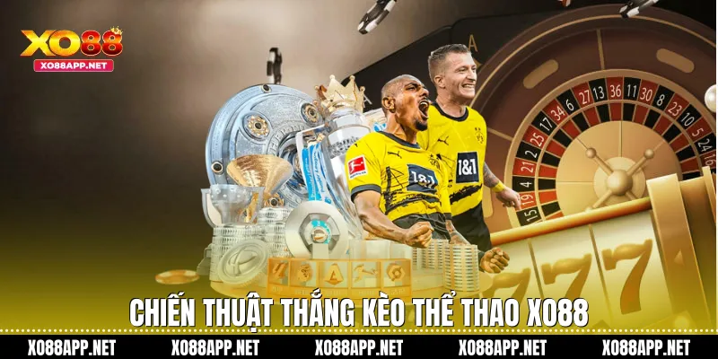 Chiến thuật thắng kèo thể thao Xo88