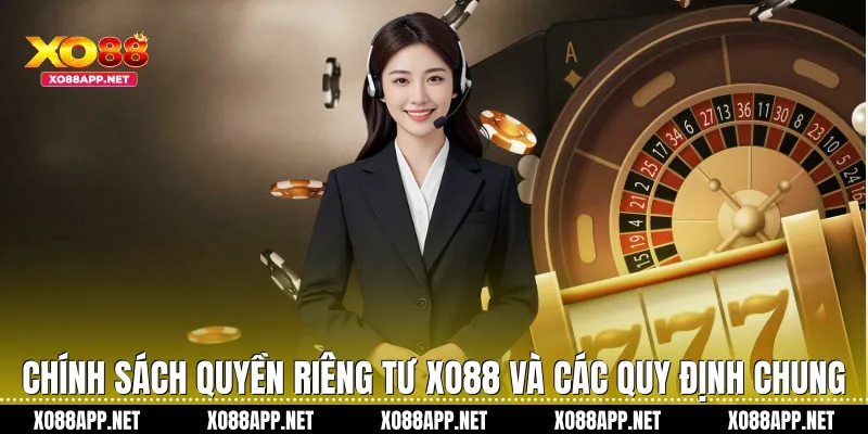 Chính sách quyền riêng tư Xo88 và các quy định chung
