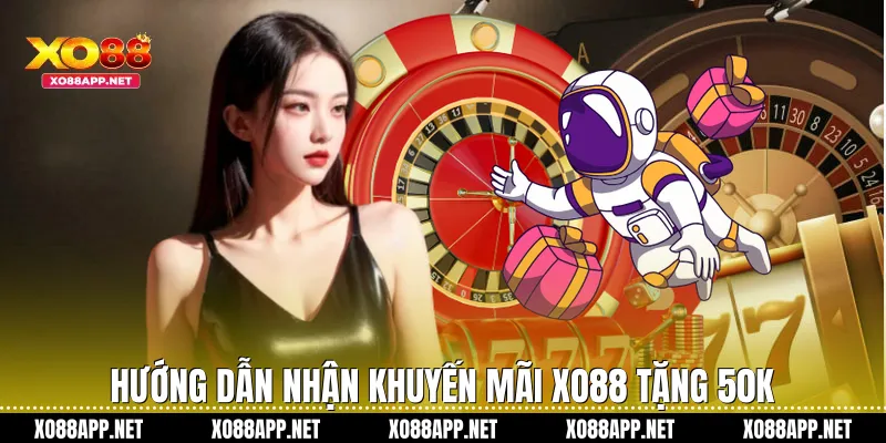 Hướng dẫn nhận khuyến mãi Xo88 tặng 50k