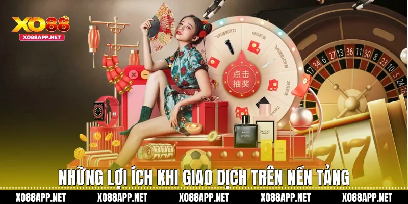 Những lợi ích khi giao dịch trên nền tảng
