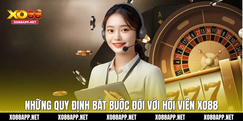 Những quy định bắt buộc đối với hội viên Xo88