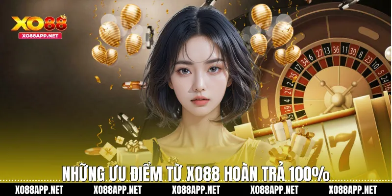 Những ưu điểm từ Xo88 hoàn trả 100%