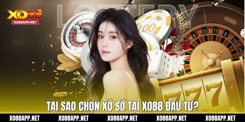 Tại sao chọn xổ số tại Xo88 đầu tư?