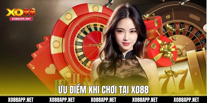 Ưu điểm khi chơi tại Xo88